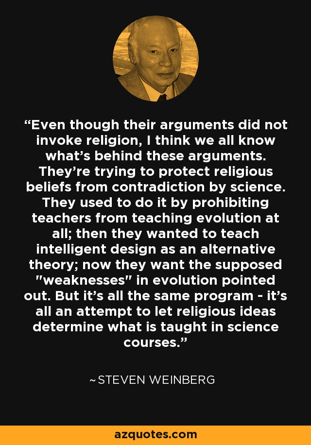 Even though their arguments did not invoke religion, I think we all know what's behind these arguments. They're trying to protect religious beliefs from contradiction by science. They used to do it by prohibiting teachers from teaching evolution at all; then they wanted to teach intelligent design as an alternative theory; now they want the supposed 
