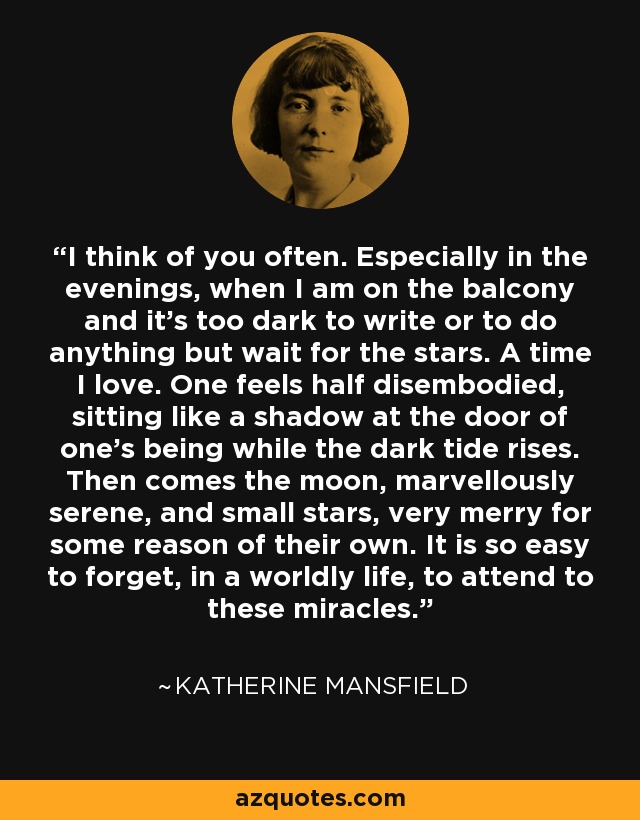 Katherine Mansfield quote I think of you often. Especially in the