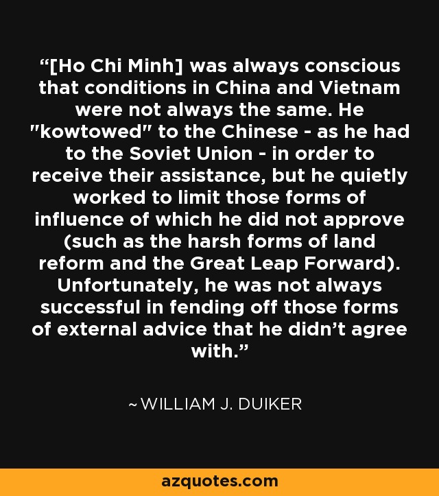 [Ho Chi Minh] was always conscious that conditions in China and Vietnam were not always the same. He 