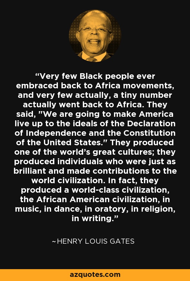 Very few Black people ever embraced back to Africa movements, and very few actually, a tiny number actually went back to Africa. They said, 