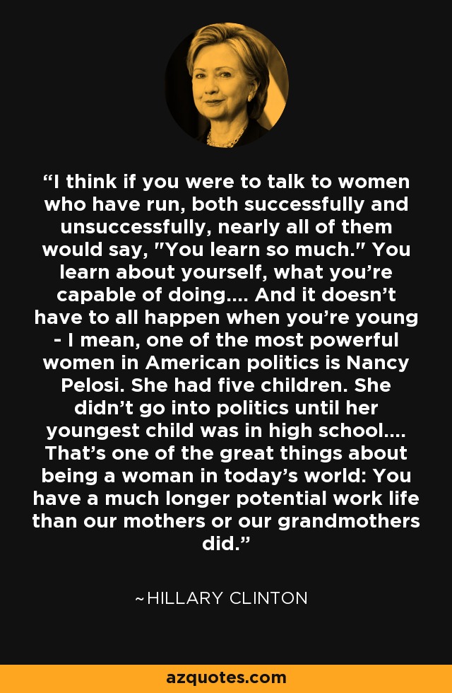 I think if you were to talk to women who have run, both successfully and unsuccessfully, nearly all of them would say, 