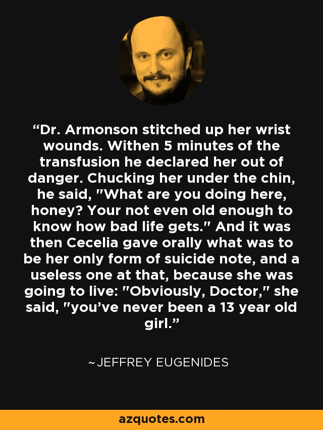 Dr. Armonson stitched up her wrist wounds. Withen 5 minutes of the transfusion he declared her out of danger. Chucking her under the chin, he said, 