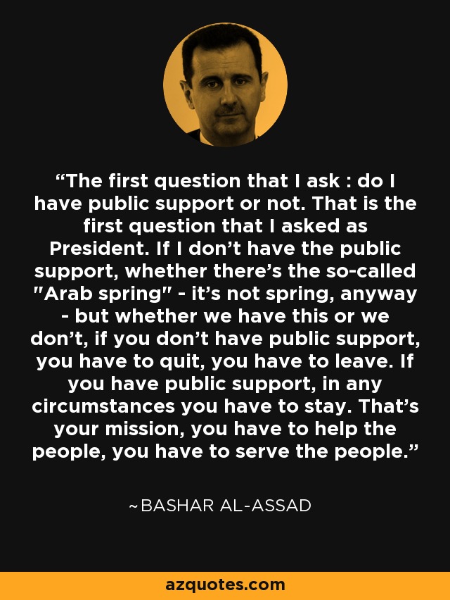 The first question that I ask : do I have public support or not. That is the first question that I asked as President. If I don't have the public support, whether there's the so-called 