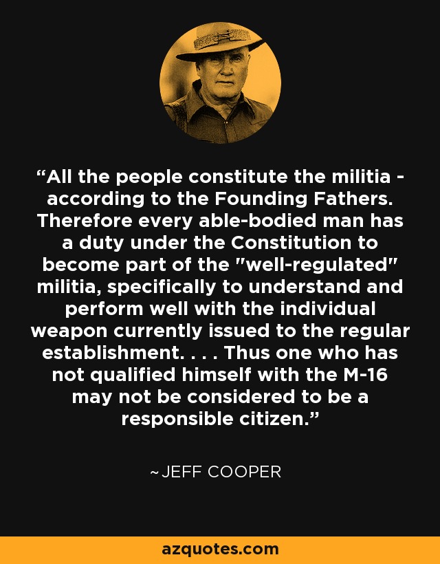 All the people constitute the militia - according to the Founding Fathers. Therefore every able-bodied man has a duty under the Constitution to become part of the 