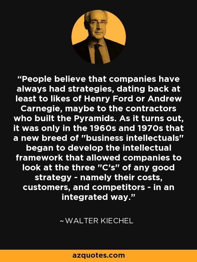 People believe that companies have always had strategies, dating back at least to likes of Henry Ford or Andrew Carnegie, maybe to the contractors who built the Pyramids. As it turns out, it was only in the 1960s and 1970s that a new breed of 