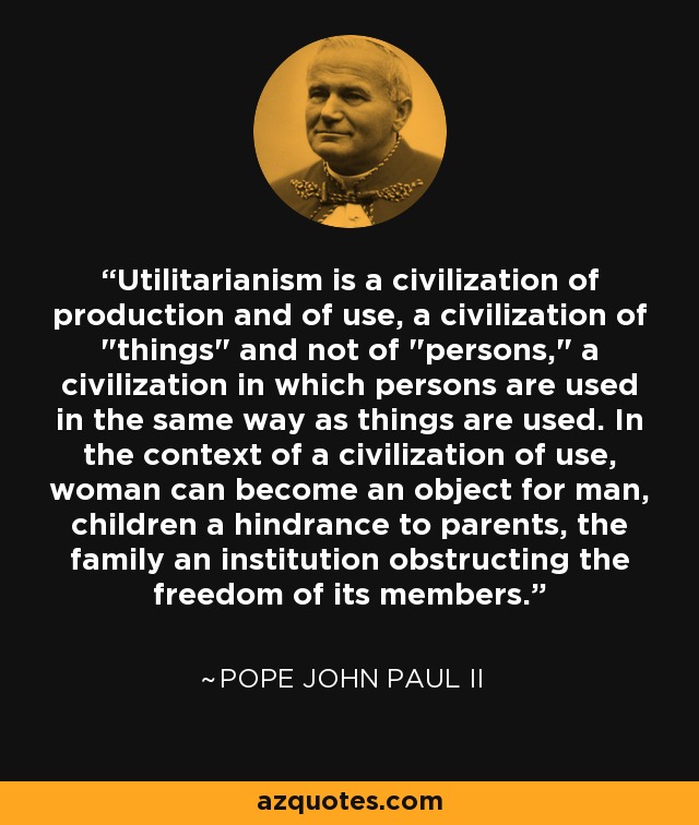 Utilitarianism is a civilization of production and of use, a civilization of 