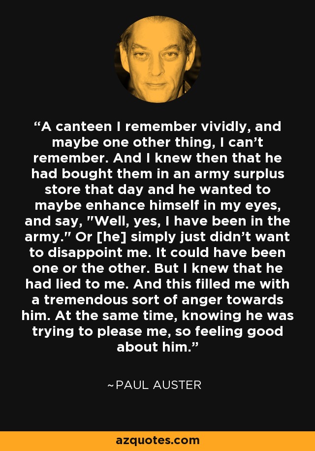 A canteen I remember vividly, and maybe one other thing, I can't remember. And I knew then that he had bought them in an army surplus store that day and he wanted to maybe enhance himself in my eyes, and say, 