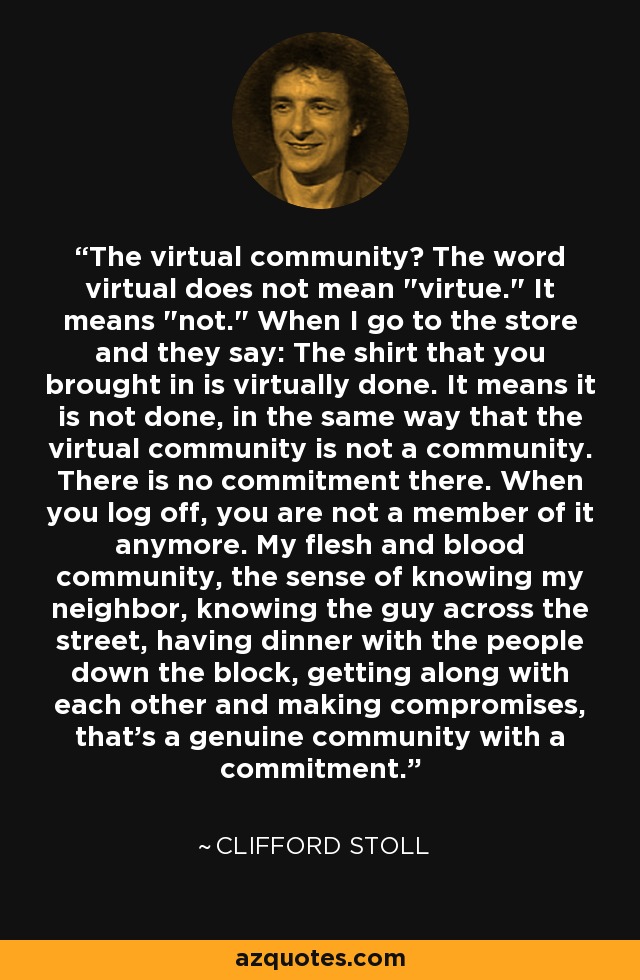 The virtual community? The word virtual does not mean 