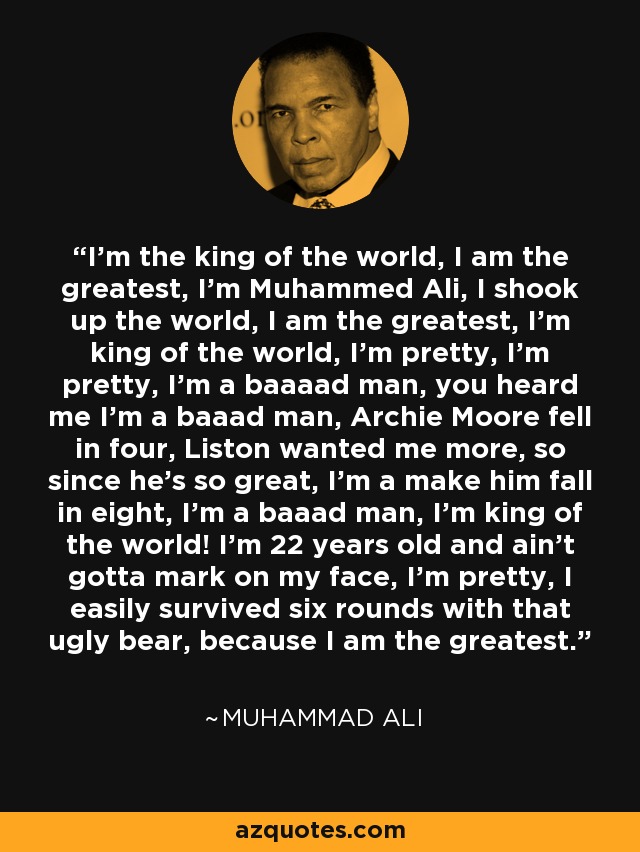 Muhammad Ali quote: I'm the king of the world, I am the greatest...