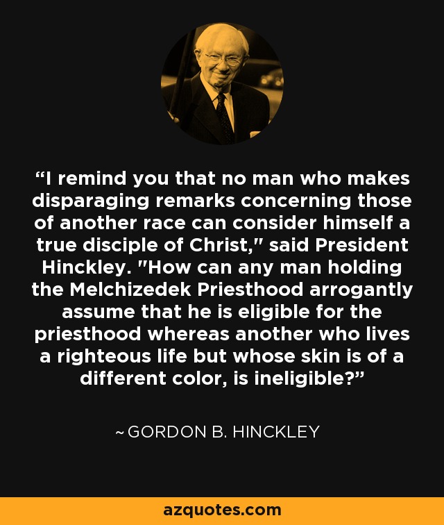 I remind you that no man who makes disparaging remarks concerning those of another race can consider himself a true disciple of Christ,