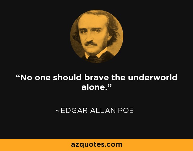 No one should brave the underworld alone. - Anne Decatur Danielewski