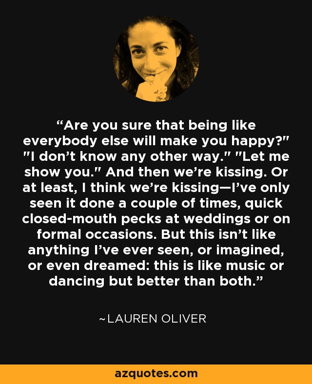 Are you sure that being like everybody else will make you happy?