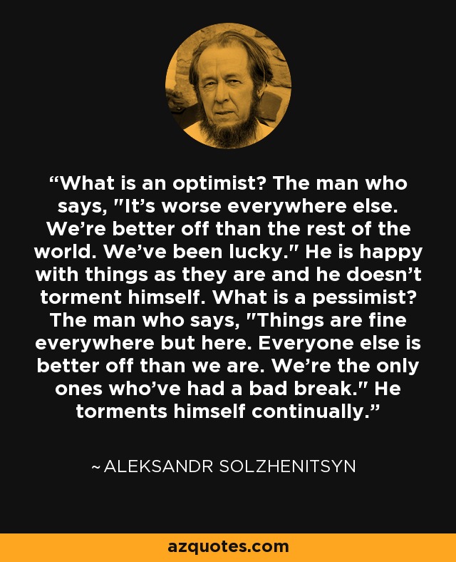 What is an optimist? The man who says, 