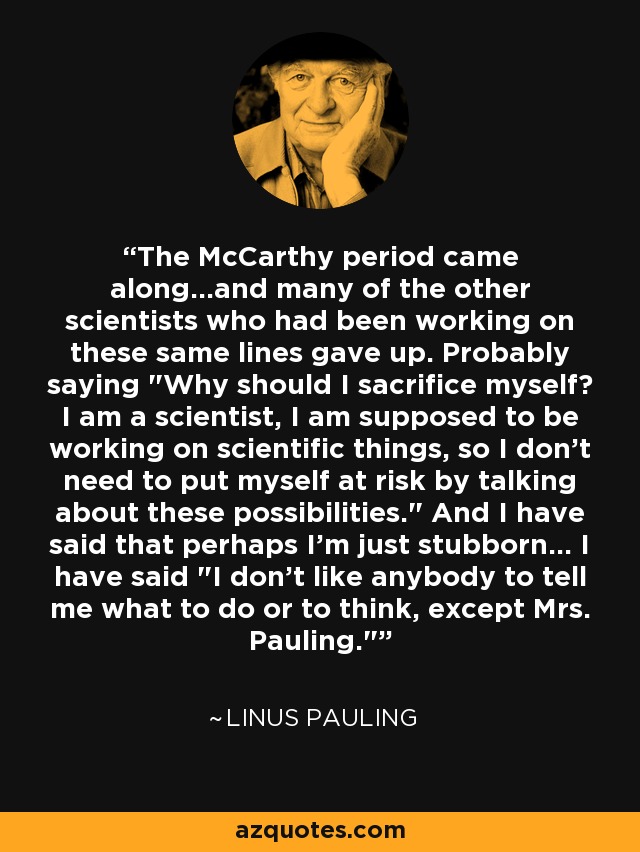 The McCarthy period came along...and many of the other scientists who had been working on these same lines gave up. Probably saying 