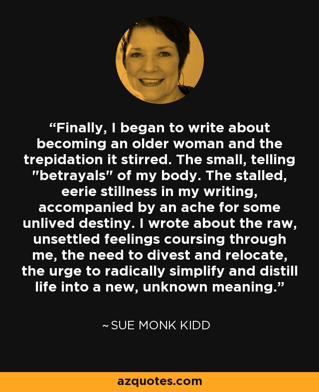 Finally, I began to write about becoming an older woman and the trepidation it stirred. The small, telling 