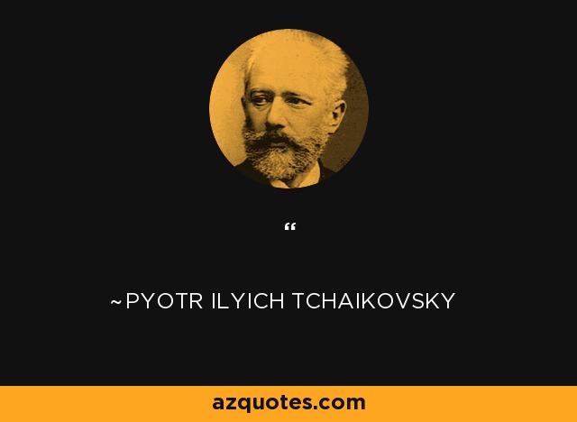 …You see, my dear friend, I am made up of contradictions, and I have reached a very mature age without resting upon anything positive, without having calmed my restless spirit either by religion or philosophy. Undoubtedly I should have gone mad but for music. Music is indeed the most beautiful of all Heaven's gifts to humanity wandering in the darkness. Alone it calms, enlightens, and stills our souls. It is not the straw to which the drowning man clings; but a true friend, refuge, and comforter, for whose sake life is worth living - Pyotr Ilyich Tchaikovsky