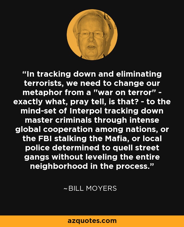 In tracking down and eliminating terrorists, we need to change our metaphor from a 