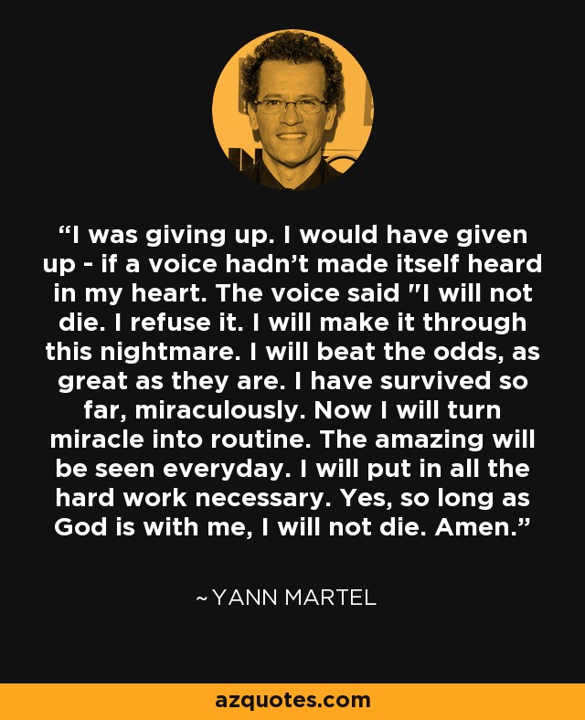 I was giving up. I would have given up - if a voice hadn't made itself heard in my heart. The voice said 