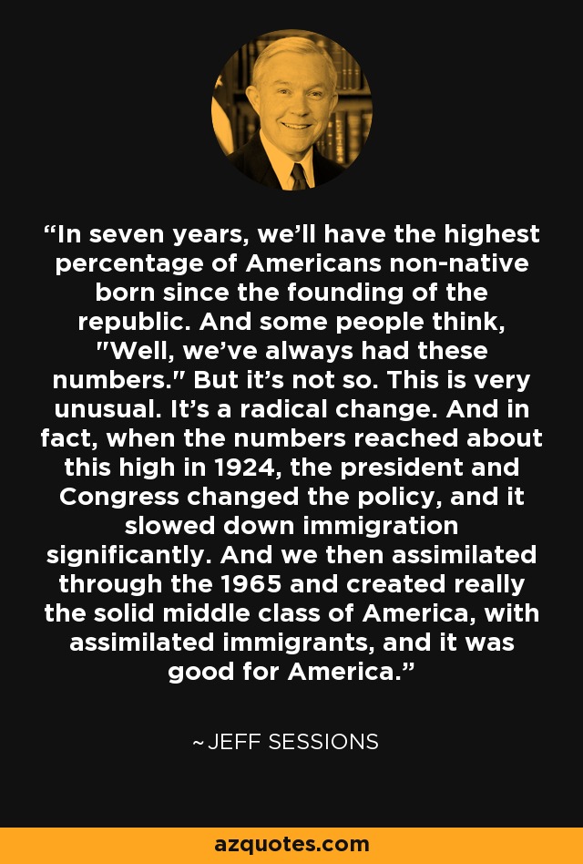 In seven years, we'll have the highest percentage of Americans non-native born since the founding of the republic. And some people think, 