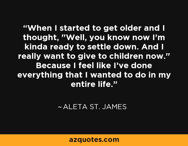 When I started to get older and I thought, 