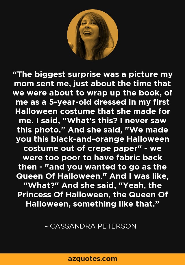 The biggest surprise was a picture my mom sent me, just about the time that we were about to wrap up the book, of me as a 5-year-old dressed in my first Halloween costume that she made for me. I said, 