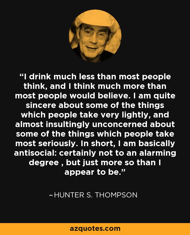 Anslået Egypten obligat Hunter S. Thompson quote: I drink much less than most people think, and I...