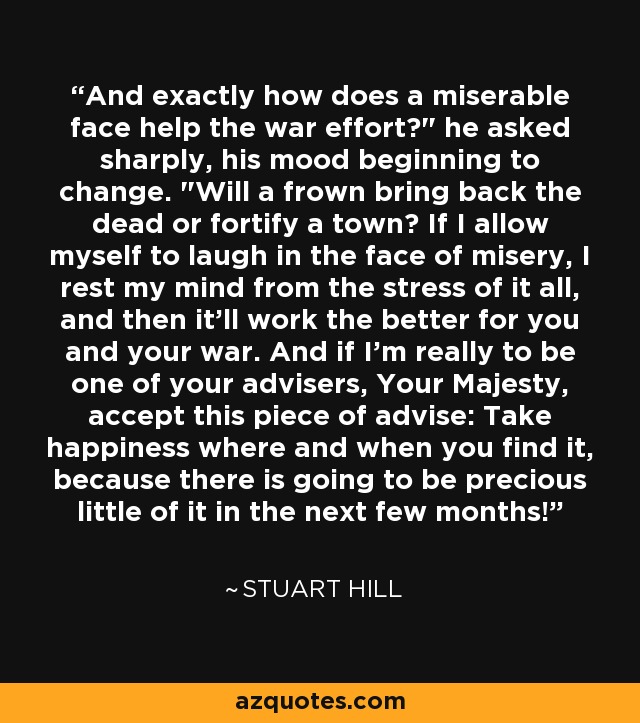 And exactly how does a miserable face help the war effort?