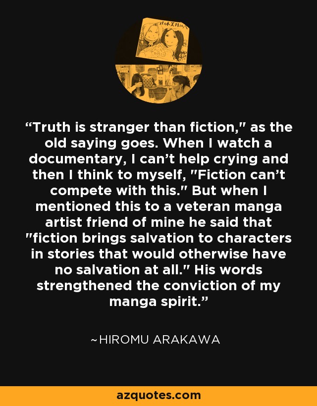 Truth is stranger than fiction,