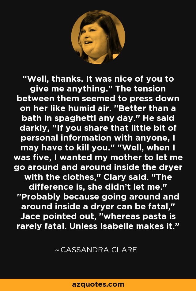 Well, thanks. It was nice of you to give me anything.