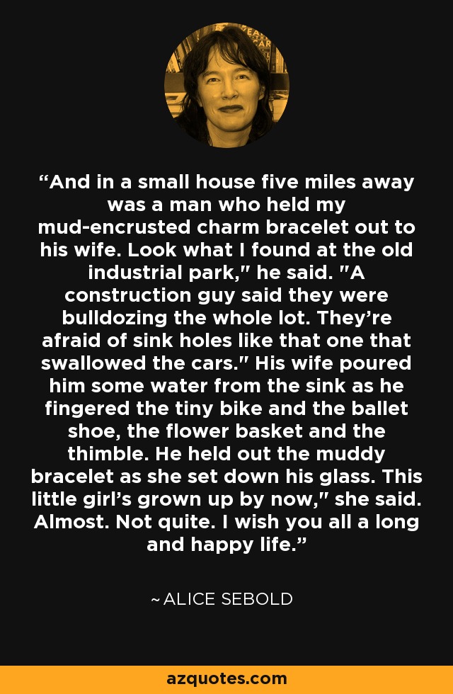 And in a small house five miles away was a man who held my mud-encrusted charm bracelet out to his wife. Look what I found at the old industrial park,
