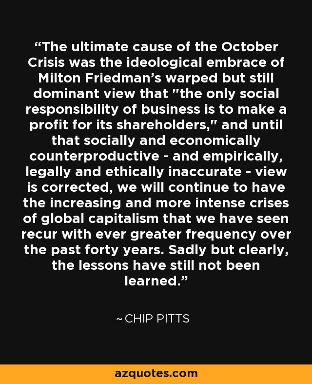 The ultimate cause of the October Crisis was the ideological embrace of Milton Friedman's warped but still dominant view that 