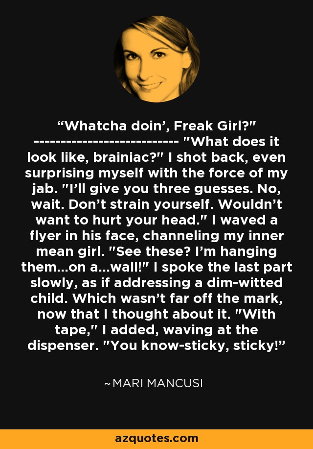 Whatcha doin', Freak Girl?