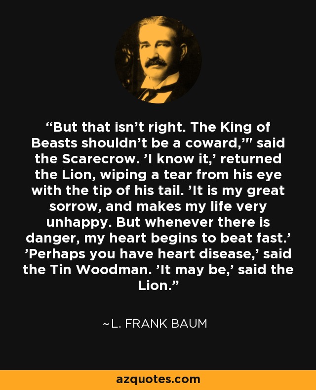 But that isn't right. The King of Beasts shouldn't be a coward,'