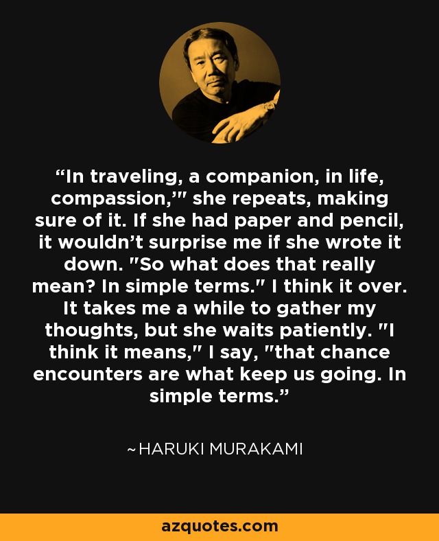 In traveling, a companion, in life, compassion,'