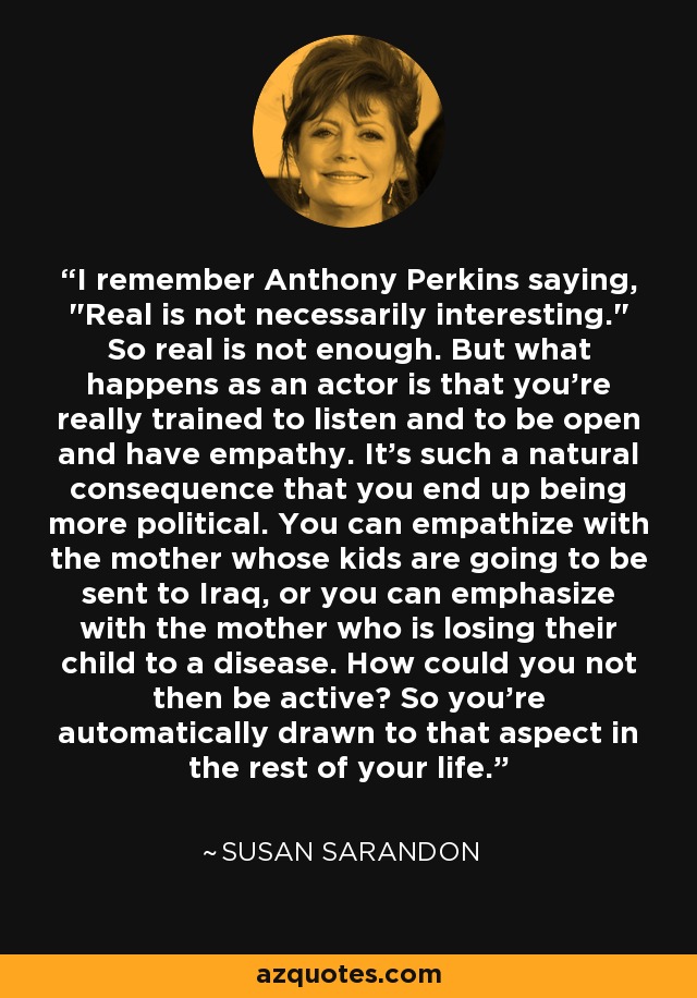 I remember Anthony Perkins saying, 