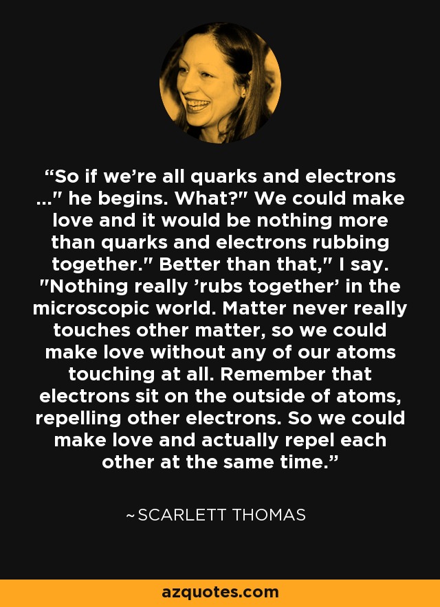 So if we're all quarks and electrons ...