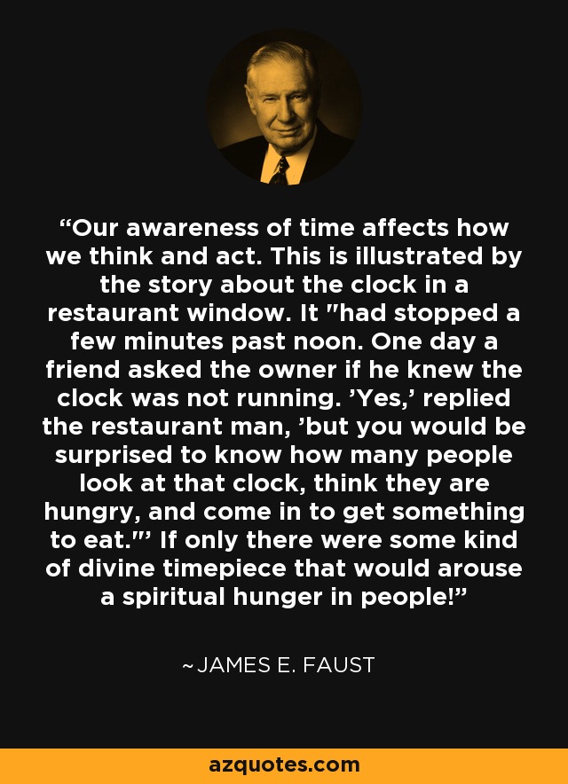 Our awareness of time affects how we think and act. This is illustrated by the story about the clock in a restaurant window. It 