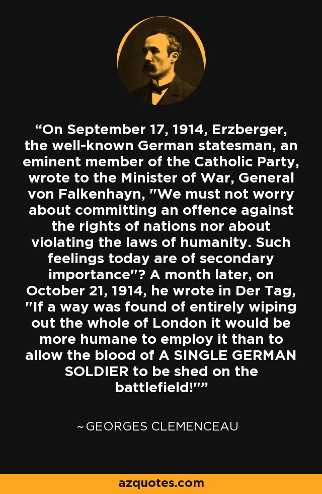 On September 17, 1914, Erzberger, the well-known German statesman, an eminent member of the Catholic Party, wrote to the Minister of War, General von Falkenhayn, 