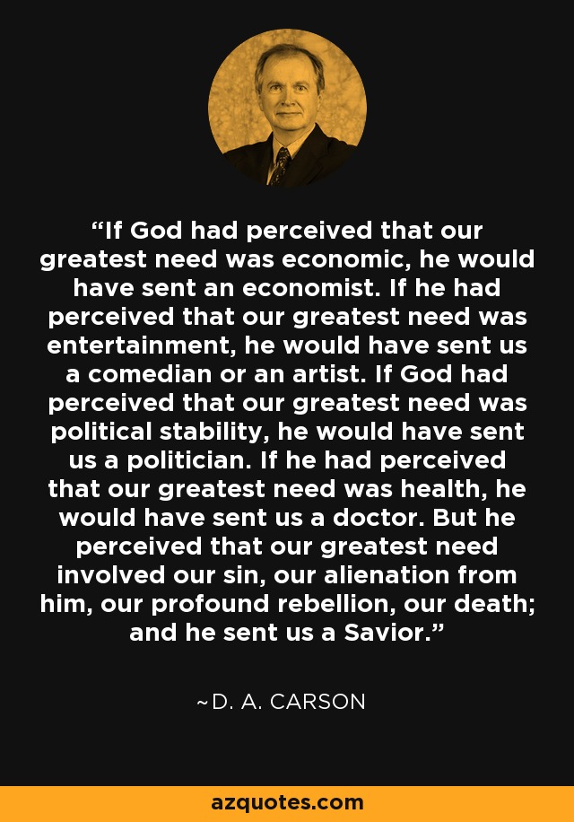 D. A. Carson quote If God had perceived that our greatest