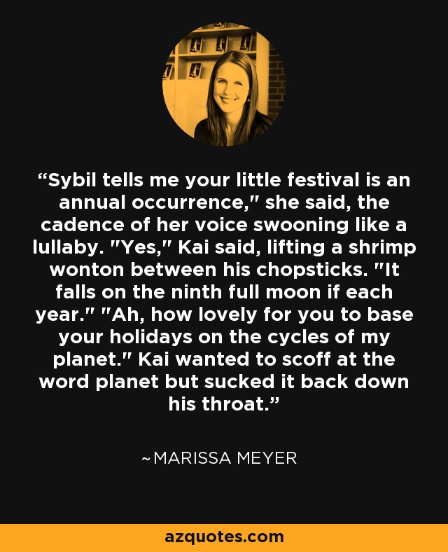 Sybil tells me your little festival is an annual occurrence,