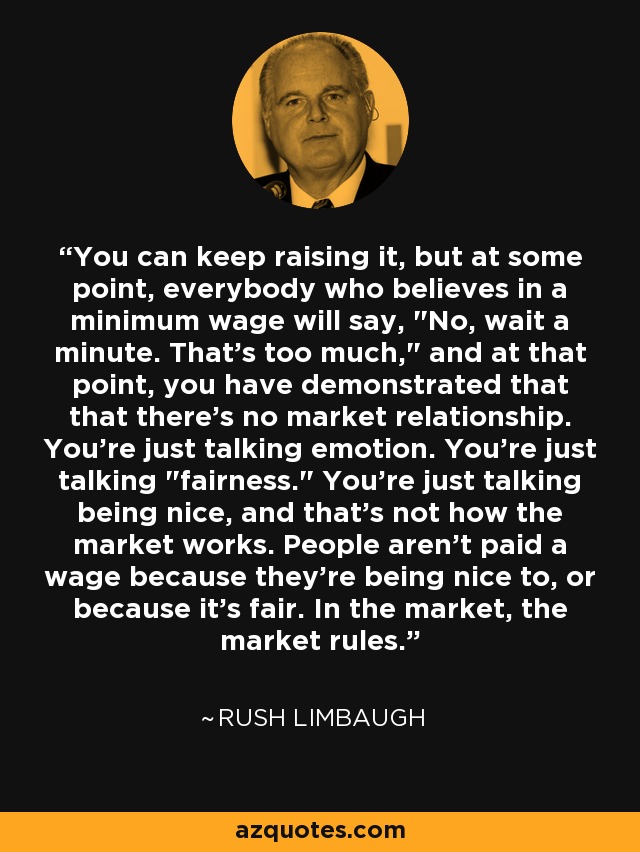 You can keep raising it, but at some point, everybody who believes in a minimum wage will say, 