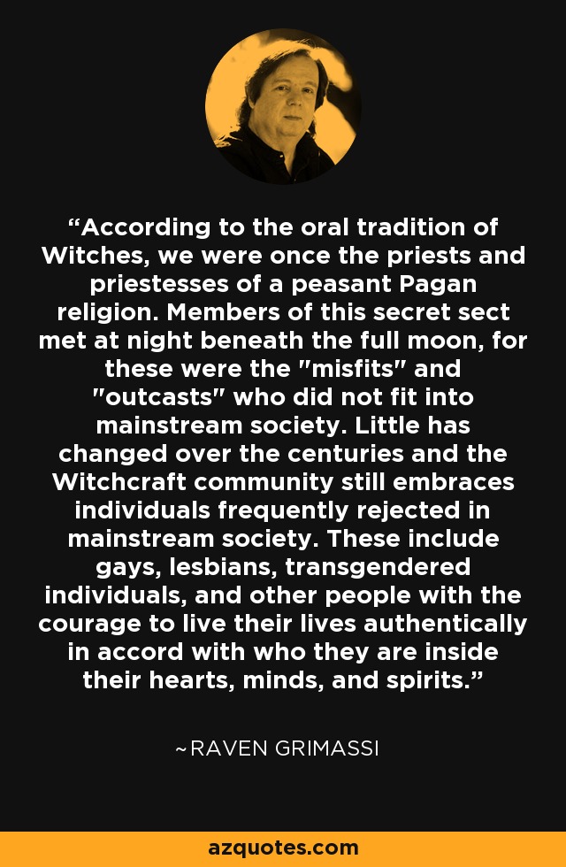 According to the oral tradition of Witches, we were once the priests and priestesses of a peasant Pagan religion. Members of this secret sect met at night beneath the full moon, for these were the 