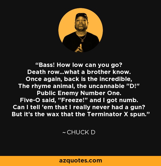 Bass! How low can you go? Death row...what a brother know. Once again, back is the incredible, The rhyme animal, the uncannable 