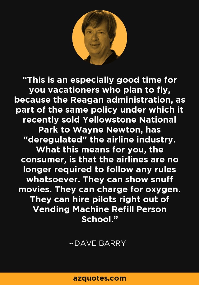 This is an especially good time for you vacationers who plan to fly, because the Reagan administration, as part of the same policy under which it recently sold Yellowstone National Park to Wayne Newton, has 