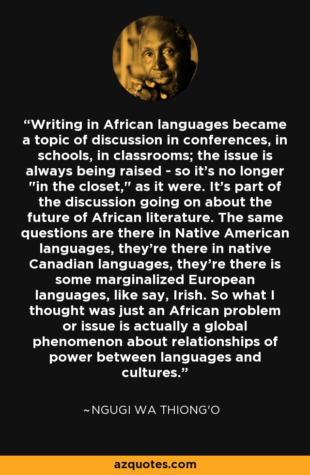 Writing in African languages became a topic of discussion in conferences, in schools, in classrooms; the issue is always being raised - so it's no longer 