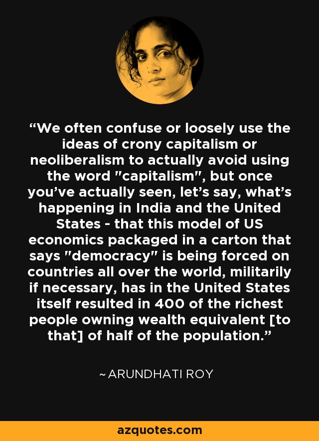 We often confuse or loosely use the ideas of crony capitalism or neoliberalism to actually avoid using the word 