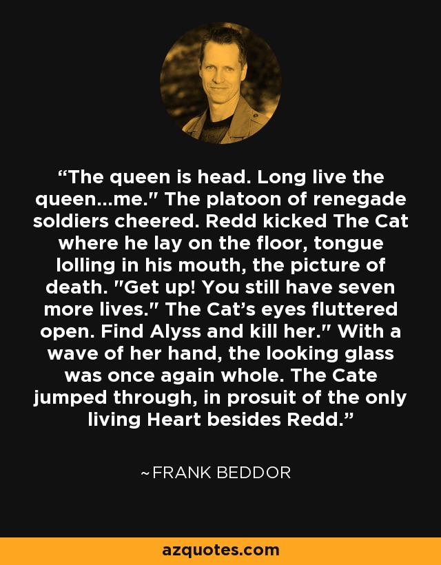The queen is head. Long live the queen...me.