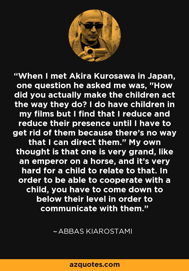 When I met Akira Kurosawa in Japan, one question he asked me was, 