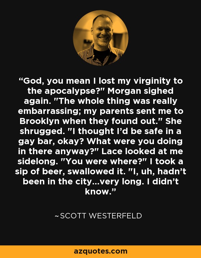 God, you mean I lost my virginity to the apocalypse?