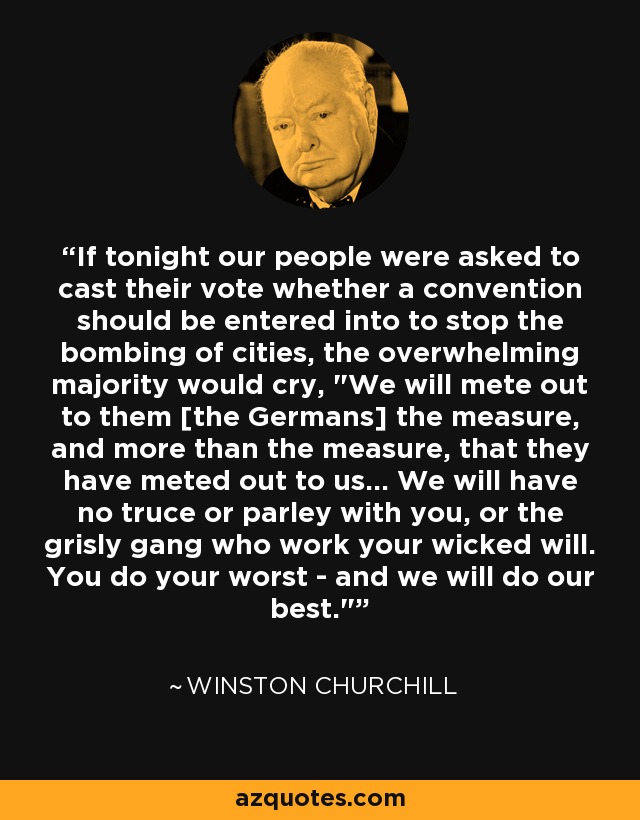 If tonight our people were asked to cast their vote whether a convention should be entered into to stop the bombing of cities, the overwhelming majority would cry, 